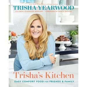 Trisha's Kitchen: Easy Comfort Food for Friends and Family -- Trisha Yearwood